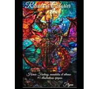 Rituels à colorier: Heroic Fantasy, mandalas et vitraux - 95 illustrations épiques pour tracer, respirer, traverser (The Coloring Rituals Series)