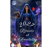 Rituels et Amulettes: Des amulettes et des rituels pour une année de chance, d’amour et d’énergie positive.