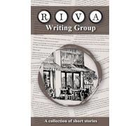 RIVA Writing Group: A Collection of Short Stories