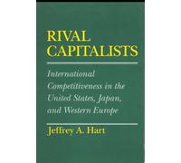 Rival Capitalists: International Competitiveness in the United State, Japan, and Western Europe