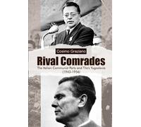 Rival Comrades: The Italian Communist Party and Tito's Yugoslavia (1943-1956)