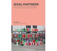Rival Partners: How Taiwanese Entrepreneurs and Guangdong Officials Forged the China Development Model (Harvard-Yenching Institute Monograph Series)