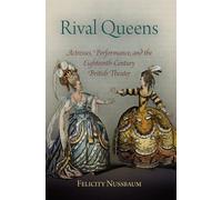 Rival Queens: Actresses, Performance, and the Eighteenth-Century British Theater