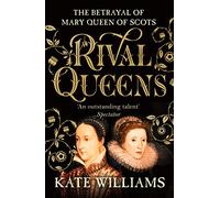 Rival Queens: The Betrayal of Mary, Queen of Scots