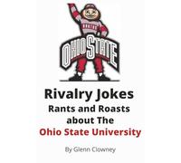 Rivalry Jokes, Rants, and Roasts about the Ohio State University (Rivalry Jokes, Rants, and Roasts (College Football Edition))