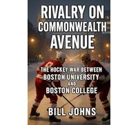 Rivalry on Commonwealth Avenue: The Hockey War Between Boston University and Boston College (Frozen Line: College Hockey and the Northern Soul)