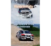 Rivals In Rally - The Lancia-Audi Saga and the Drive to Innovate