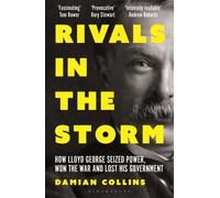 Rivals in the Storm : How Lloyd George Seized Power, Won the War and Lost his Government - Recommended by Rory Stewart on The Rest is Politics