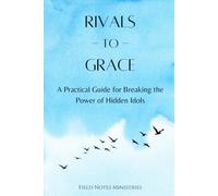 Rivals to Grace: A Practical Guide for Breaking the Power of Hidden Idols