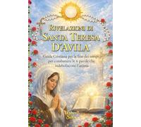 RIVELAZIONI DI SANTA TERESA D’AVILA: Guida Cristiana per la fine dei tempi per combattere le 6 parole che indeboliscono l'anima e attirano il male. 6 ... nuova nella fine dei tempi dell’apocalisse