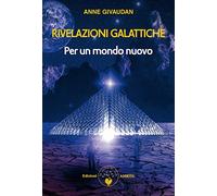 Rivelazioni galattiche. Per un mondo nuovo