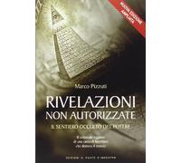 Rivelazioni non autorizzate. Il sentiero occulto del potere