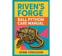 Rivens Forge Ball Python Care Manual