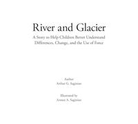River and Glacier: A Story to Help Children Better Understand Differences, Change, and the Use of Force