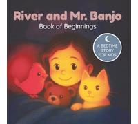 River and Mr. Banjo: Book of Beginnings - Volume 1: A magical forest adventure with 5 bonus coloring pages (Adventures of River and Mr. Banjo)