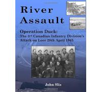 River Assault: Operation Duck: The 3rd Canadian Infantry Division's Attack on Leer 28th April 1945 (Canadian Battle Books)