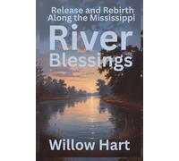 RIVER BLESSINGS: Release and Rebirth Along the Mississippi (Energy Healing Through Nature)