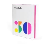River Cafe 30: Simple Italian recipes from an iconic restaurant