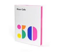 River Cafe 30 : Simple Italian recipes from an iconic restaurant