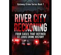 River City Reckoning: Four Cases That Defined St. Louis Crime History Series Name: Gateway Crime Series Number: Book 7