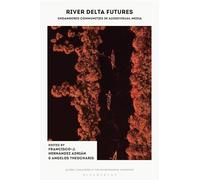 River Delta Futures: Endangered Communities in Audiovisual Media (Global Challenges in the Environmental Humanities)