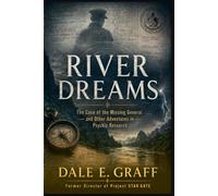 River Dreams: The Case of the Missing General and Other Adventures in Psychic Research (Books by Dale Graff former Project Star Gate Director)