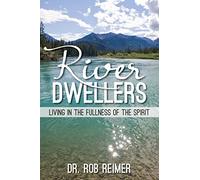 River Dwellers: Living in the Fullness of the Spirit
