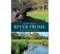 River Frome: From Source to Sea