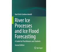River Ice Processes and Ice Flood Forecasting: A Guide for Practitioners and Students