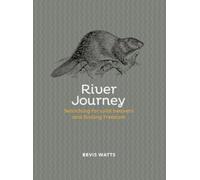 River Journey : Searching For Wild Beavers And Finding Freedom