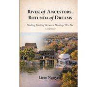 River of Ancestors, Rotunda of Dreams: Finding Footing Between Heritage Worlds: A Memoir