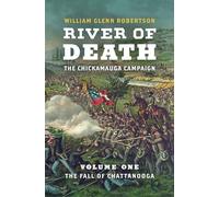 River of Death-The Chickamauga Campaign, Volume 1: The Fall of Chattanooga (Civil War America)