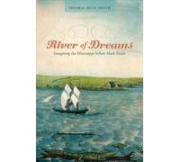 River of Dreams: Imagining the Mississippi Before Mark Twain