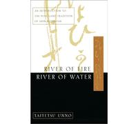 River of Fire, River of Water: An Introduction to the Pure Land Tradition of Shin Buddhism