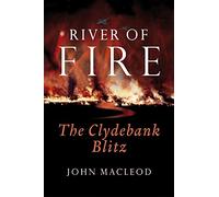 River of Fire: The Clydebank Blitz