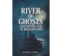 River of Ghosts: Haunted Legends Along the Mississippi River