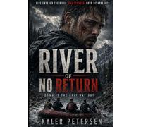 River of No Return: The River Remembers What Men Bury