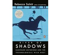 Rebecca Solnit – River of Shadows: Eadweard Muybridge and the Technological Wild West – Paperback