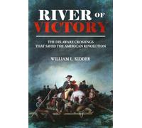 River of Victory: The Delaware Crossings that Saved the American Revolution