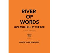River of Words: Joni Mitchell at the BBC: A life in interviews