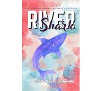 RIVER SHARK: A Story of Falling into Darkness- And Fighting to Find The Light