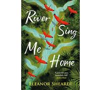 River Sing Me Home: A powerful, uplifting novel of a remarkable journey to find family, inspired by true events