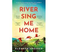 River Sing Me Home: A powerful, uplifting novel of a remarkable journey to find family, inspired by true events