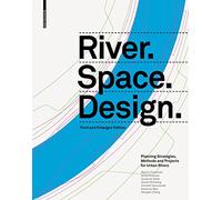 River. Space. Design: Planning Strategies, Methods and Projects for Urban Rivers Third and Enlarged Edition (Zeller)