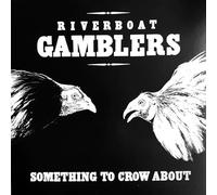 Riverboat Gamblers – Something To Crow About – Vinyl – 20th Anniversary Edition
