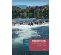 Riverine Citizenship: A Bosnian City in Love with the River (Critical Approaches to Southeast Europe: A Cross-Disciplinary Series - CEU Press)