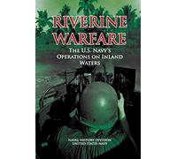 Riverine Warfare: The U.S. Navy's Operations on Inland Waters