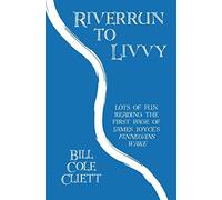 Riverrun to Livvy: Lots of Fun Reading the First Page of James Joyce's "Finnegans Wake."