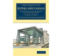 Rivers and Canals: With Statistics of the Traffic on Inland Waterways: Volume 2 (Cambridge Library Collection - Technology)