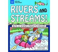 Rivers and Streams!: With 25 Science Projects for Kids (Explore Your World)